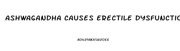 Ashwagandha Causes Erectile Dysfunction