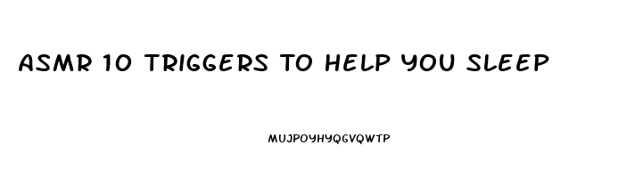 Asmr 10 Triggers To Help You Sleep