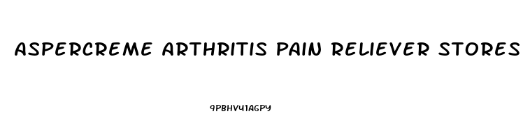Aspercreme Arthritis Pain Reliever Stores