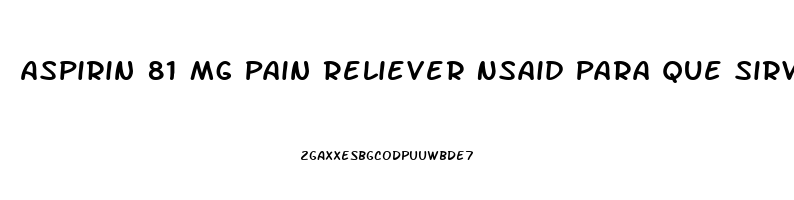 Aspirin 81 Mg Pain Reliever Nsaid Para Que Sirve
