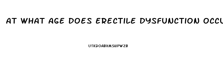 At What Age Does Erectile Dysfunction Occur