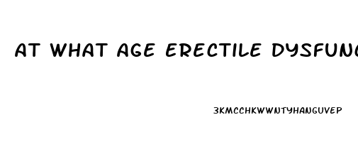 At What Age Erectile Dysfunction Starts