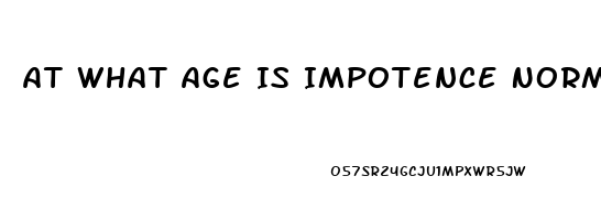 At What Age Is Impotence Normal