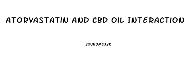 Atorvastatin And Cbd Oil Interaction