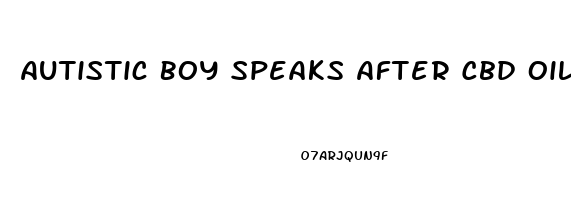 Autistic Boy Speaks After Cbd Oil