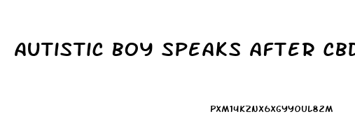 Autistic Boy Speaks After Cbd Oil