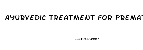 Ayurvedic Treatment For Premature Ejaculation And Erectile Dysfunction