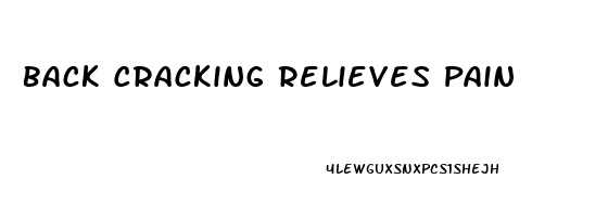 Back Cracking Relieves Pain