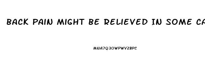 Back Pain Might Be Relieved In Some Cases With