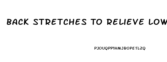 Back Stretches To Relieve Lower Back Pain