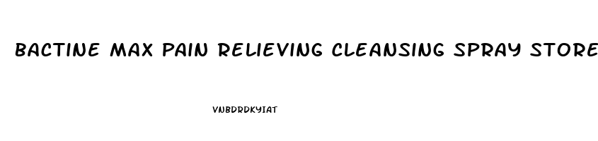 Bactine Max Pain Relieving Cleansing Spray Stores