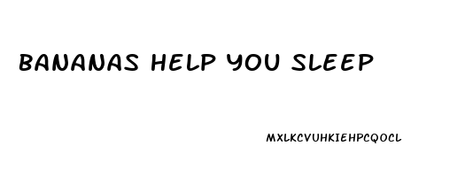 Bananas Help You Sleep