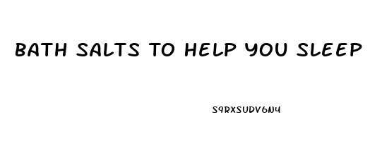 Bath Salts To Help You Sleep