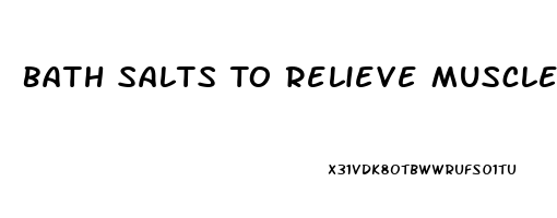 Bath Salts To Relieve Muscle Pain