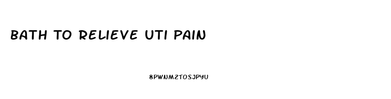 Bath To Relieve Uti Pain