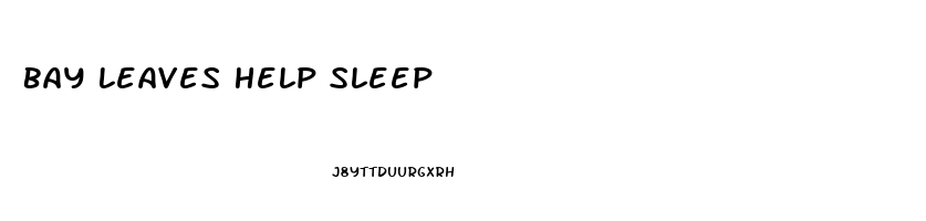 Bay Leaves Help Sleep