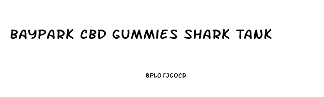 Baypark Cbd Gummies Shark Tank