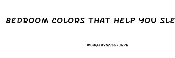 Bedroom Colors That Help You Sleep