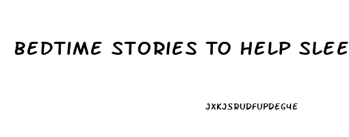 Bedtime Stories To Help Sleep