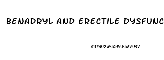 Benadryl And Erectile Dysfunction