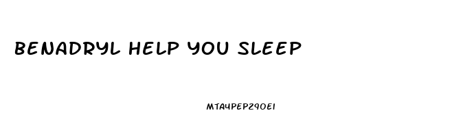 Benadryl Help You Sleep
