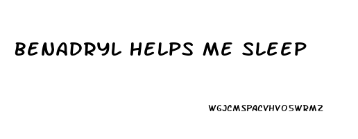 Benadryl Helps Me Sleep