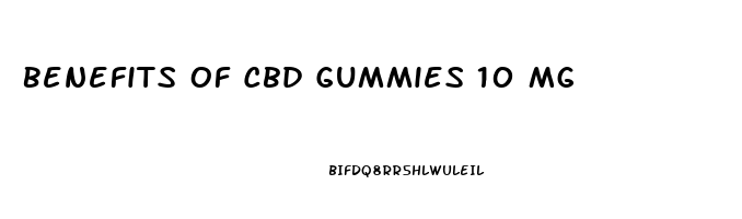 Benefits Of Cbd Gummies 10 Mg