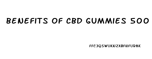Benefits Of Cbd Gummies 500 Mg