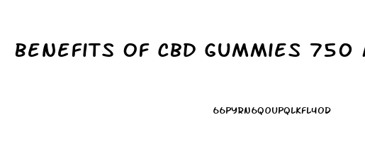 Benefits Of Cbd Gummies 750 Mg