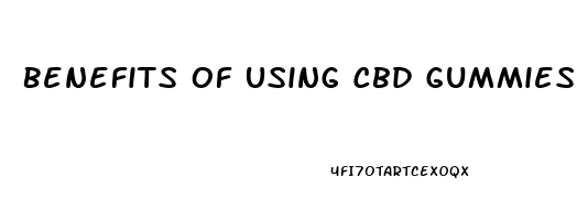 Benefits Of Using Cbd Gummies