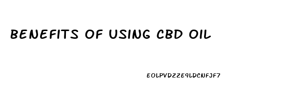 Benefits Of Using Cbd Oil