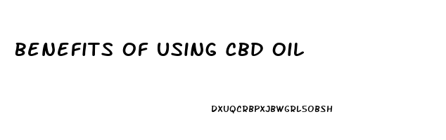 Benefits Of Using Cbd Oil