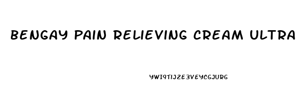 Bengay Pain Relieving Cream Ultra Strength