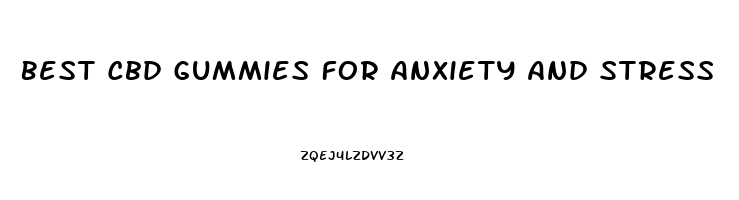 Best Cbd Gummies For Anxiety And Stress