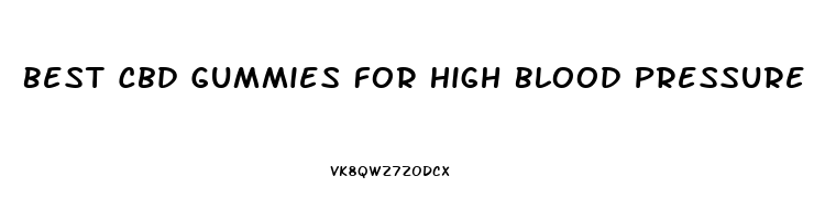 Best Cbd Gummies For High Blood Pressure