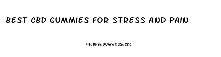 Best Cbd Gummies For Stress And Pain