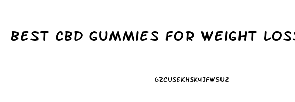 Best Cbd Gummies For Weight Loss