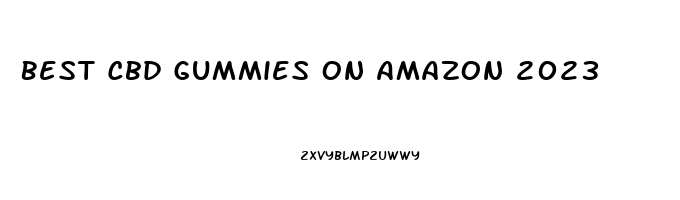 Best Cbd Gummies On Amazon 2023