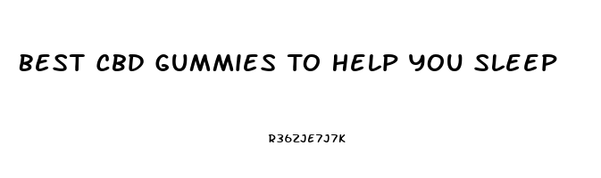 Best Cbd Gummies To Help You Sleep