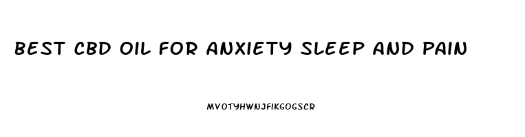 Best Cbd Oil For Anxiety Sleep And Pain