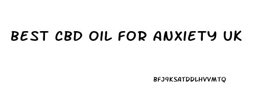 Best Cbd Oil For Anxiety Uk