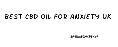 Best Cbd Oil For Anxiety Uk