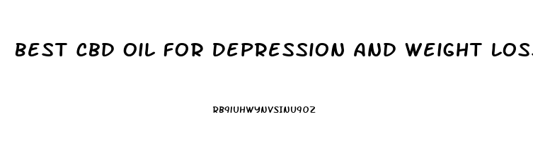 Best Cbd Oil For Depression And Weight Loss