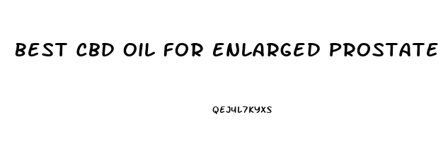 Best Cbd Oil For Enlarged Prostate