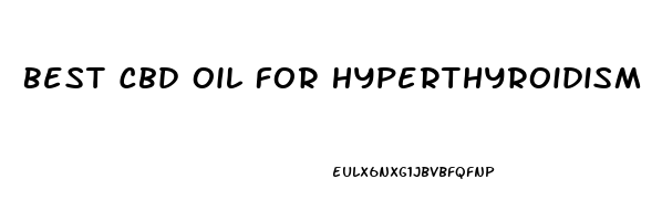 Best Cbd Oil For Hyperthyroidism