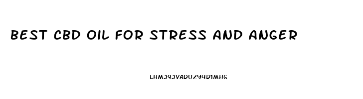 Best Cbd Oil For Stress And Anger