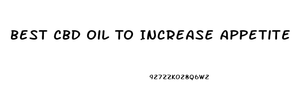 Best Cbd Oil To Increase Appetite