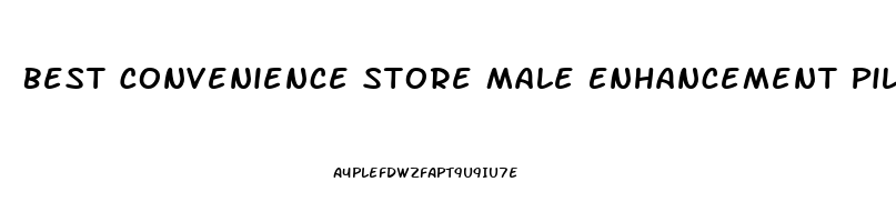 Best Convenience Store Male Enhancement Pills