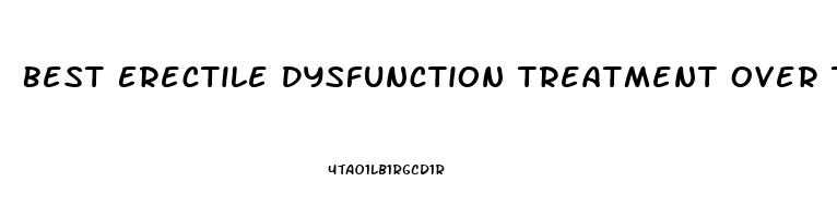 Best Erectile Dysfunction Treatment Over The Counter