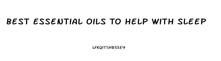 Best Essential Oils To Help With Sleep